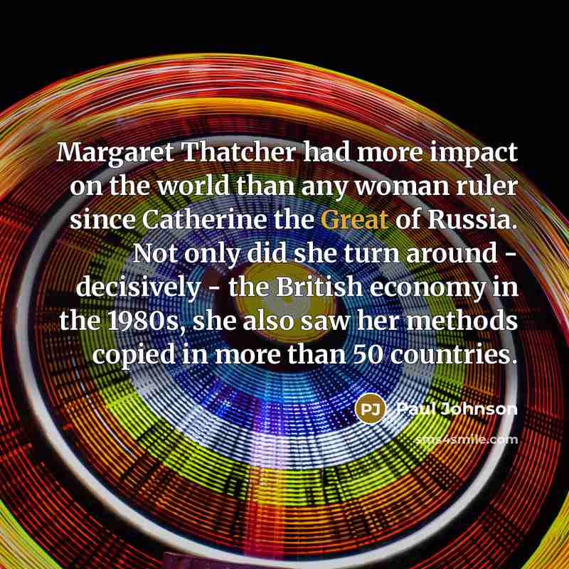 “Margaret Thatcher had more impact on the world than any…” quote by Paul Johnson