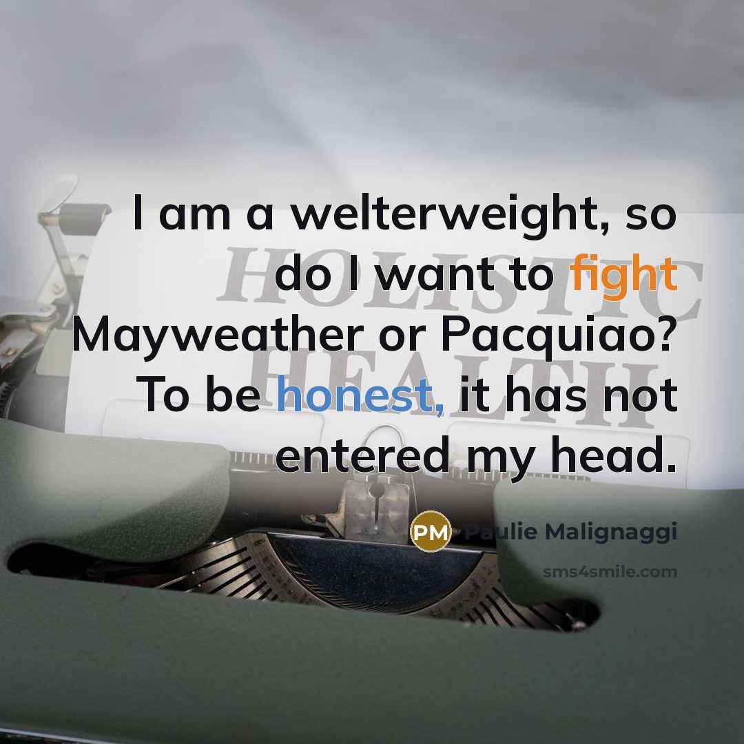 “I am a welterweight, so do I want to fight…” quote by Paulie Malignaggi