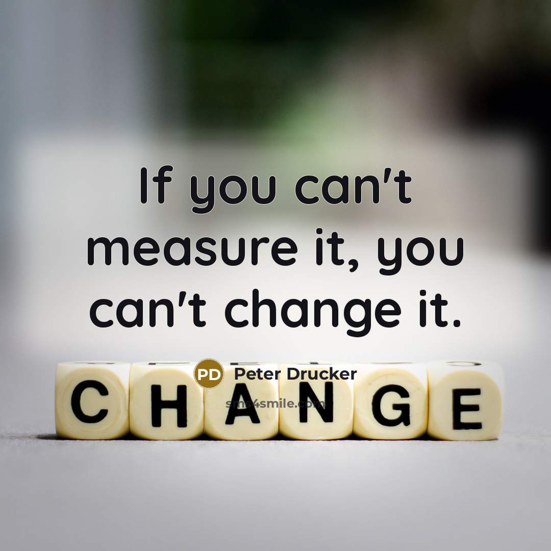 “If you can't measure it, you can't change it.…” quote by Peter Drucker