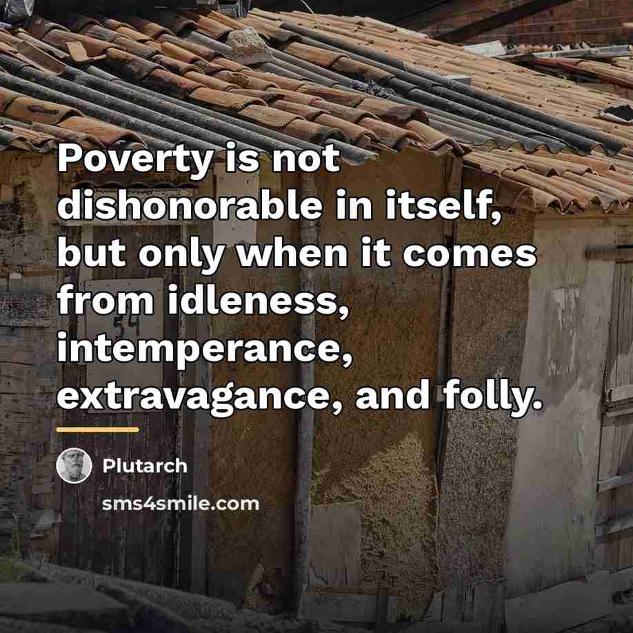 “Poverty is not dishonorable in itself, but only when it…” quote by Plutarch