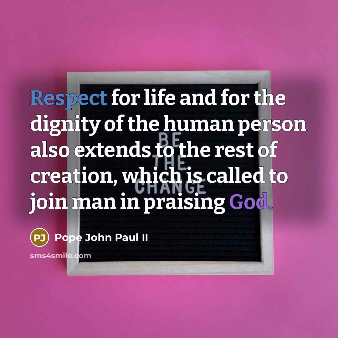 “Respect for life and for the dignity of the human…” quote by Pope John Paul II