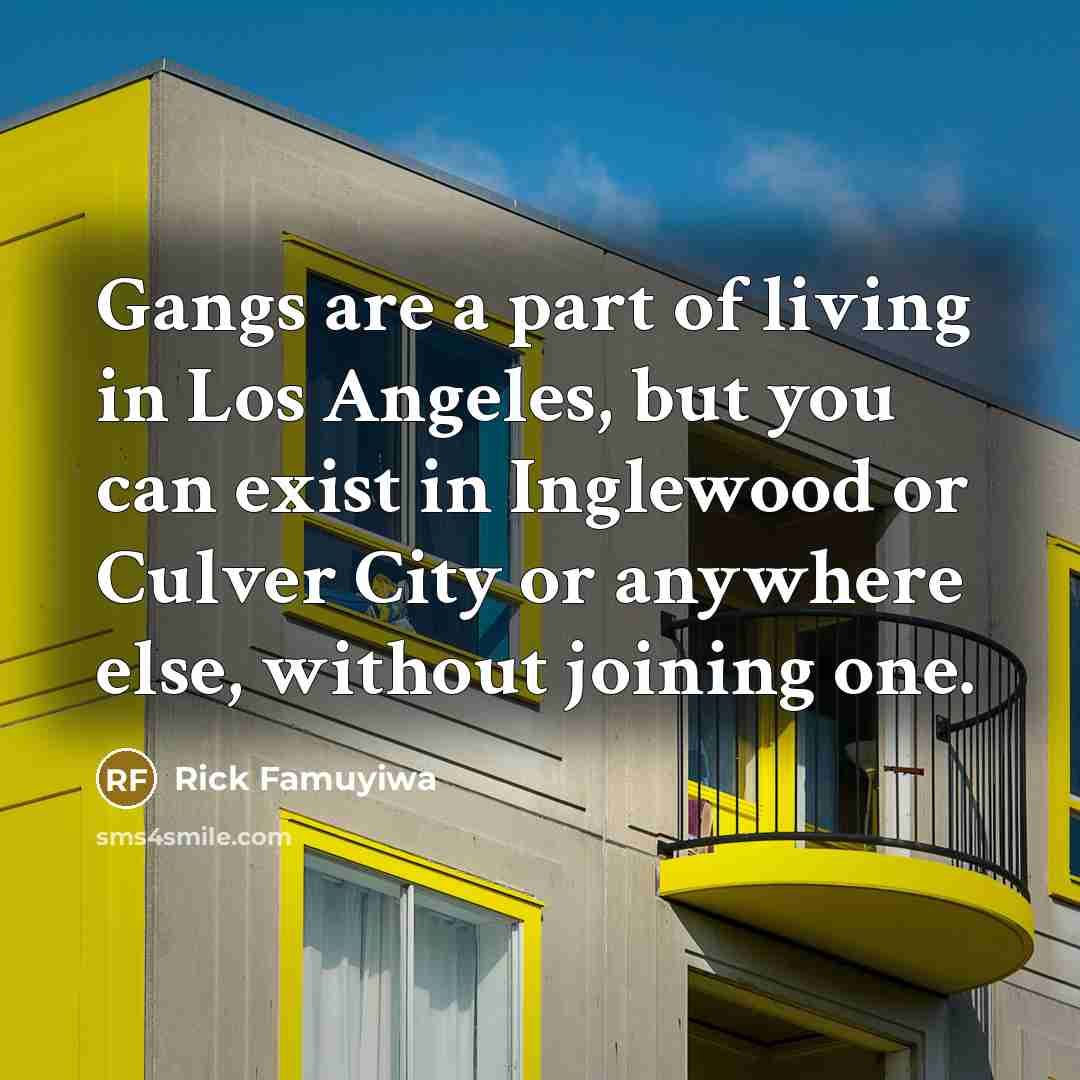“Gangs are a part of living in Los Angeles, but…” quote by Rick Famuyiwa