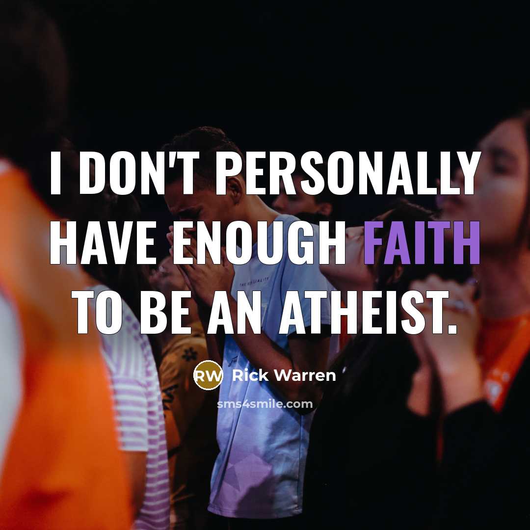 “I don't personally have enough faith to be an atheist.…” quote by Rick Warren