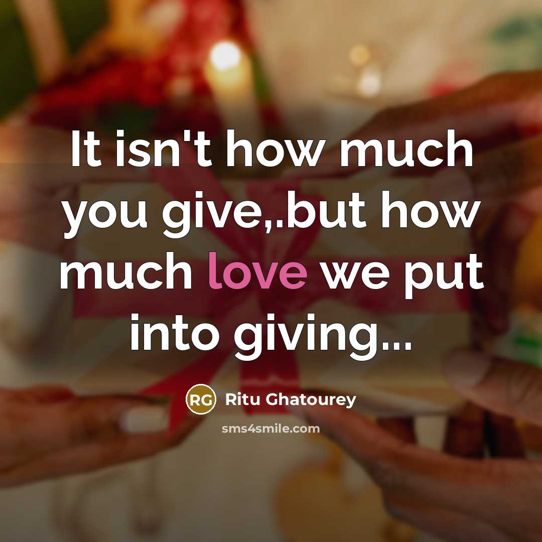“It isn't how much you give,.but how much love we…” quote by Ritu Ghatourey