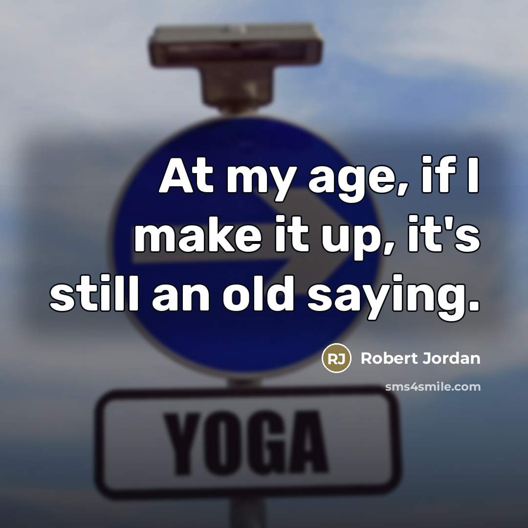“At my age, if I make it up, it's still…” quote by Robert Jordan