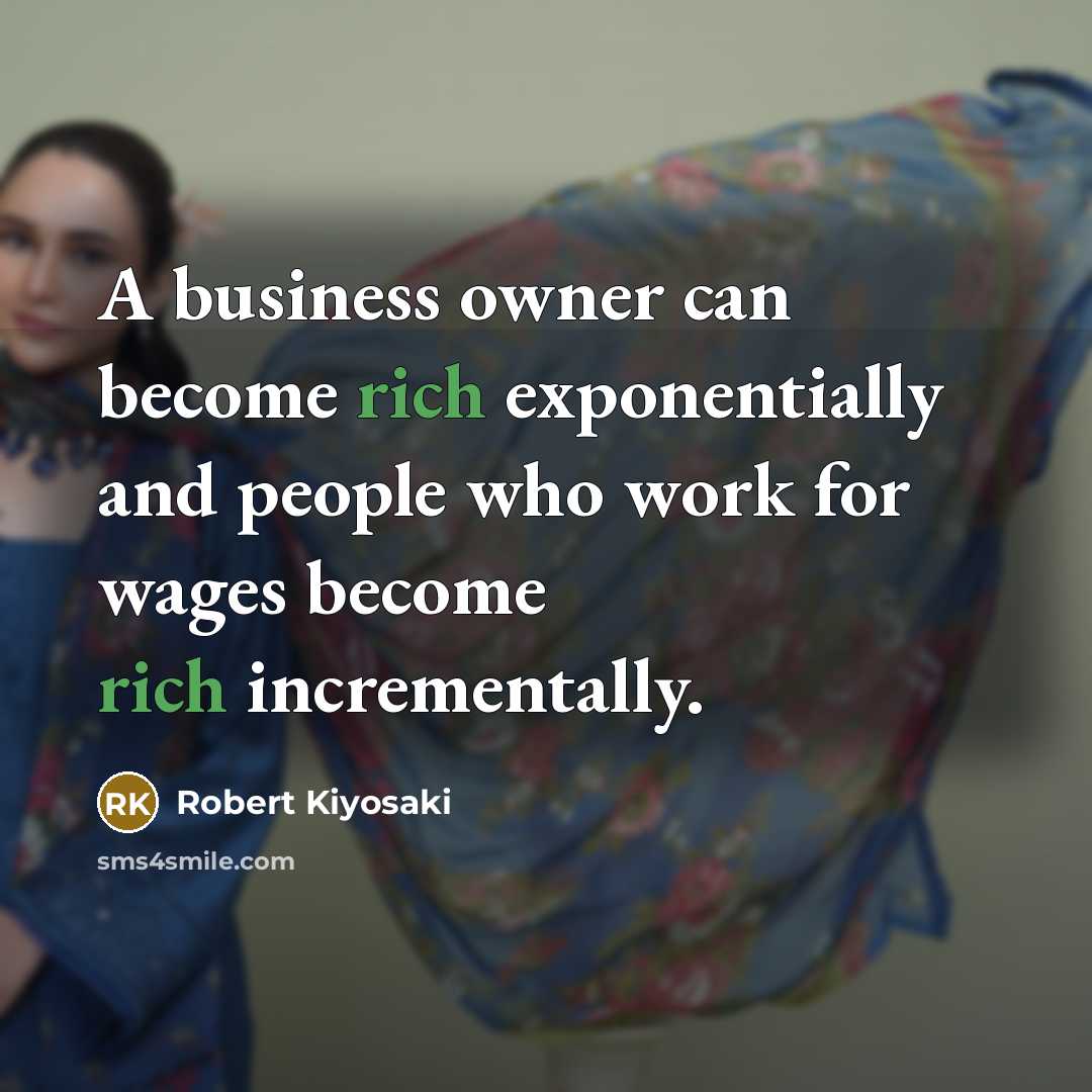“A business owner can become rich exponentially and people who…” quote by Robert Kiyosaki