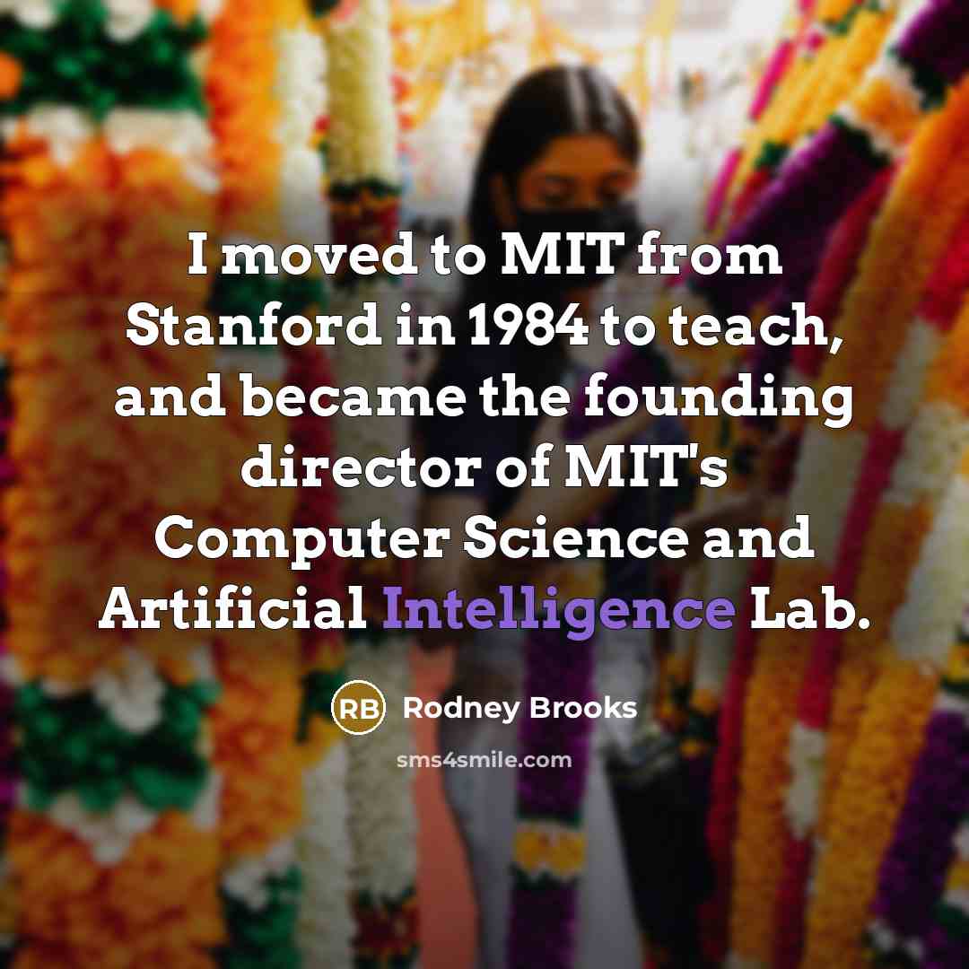 “I moved to MIT from Stanford in 1984 to teach,…” quote by Rodney Brooks