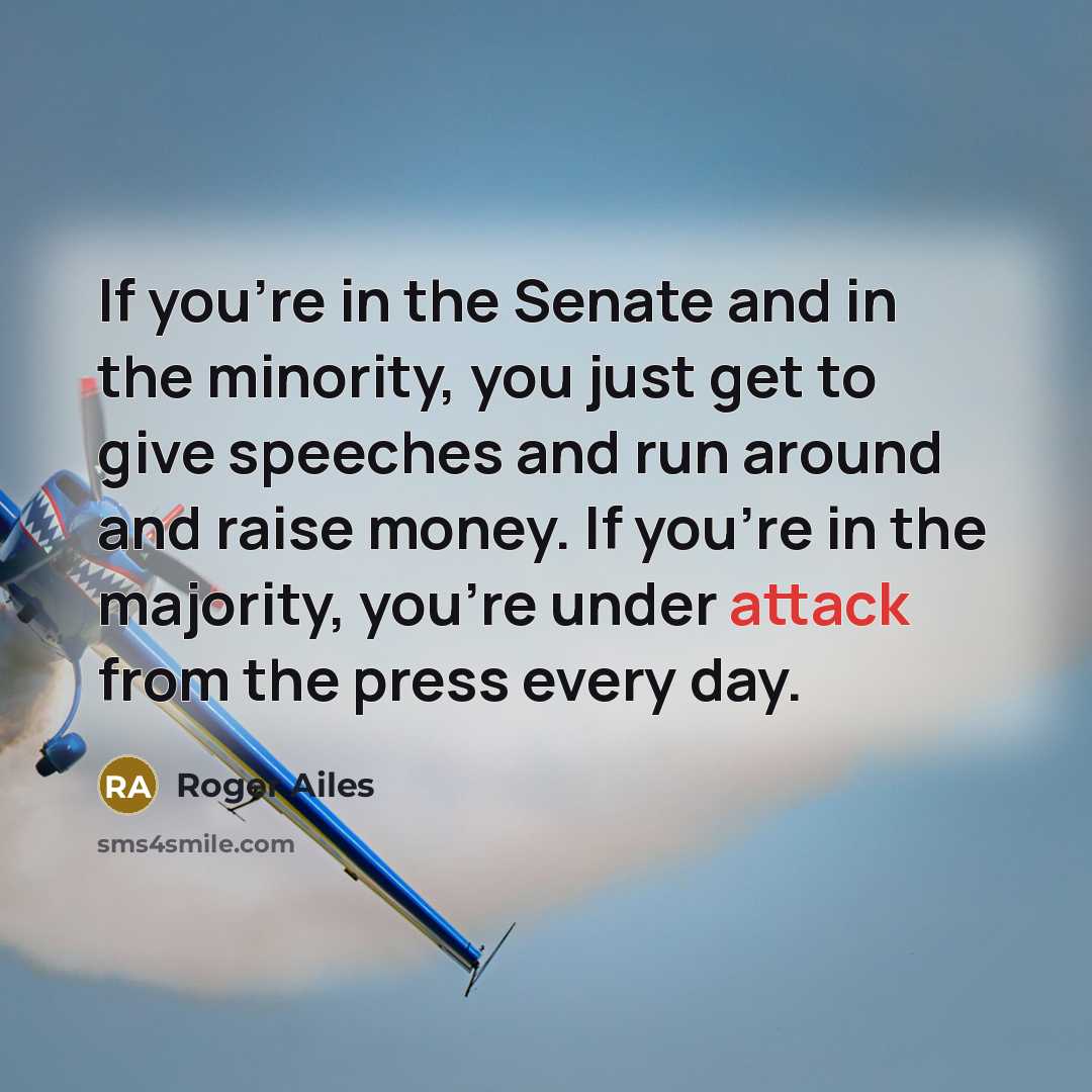 “If you're in the Senate and in the minority, you…” quote by Roger Ailes