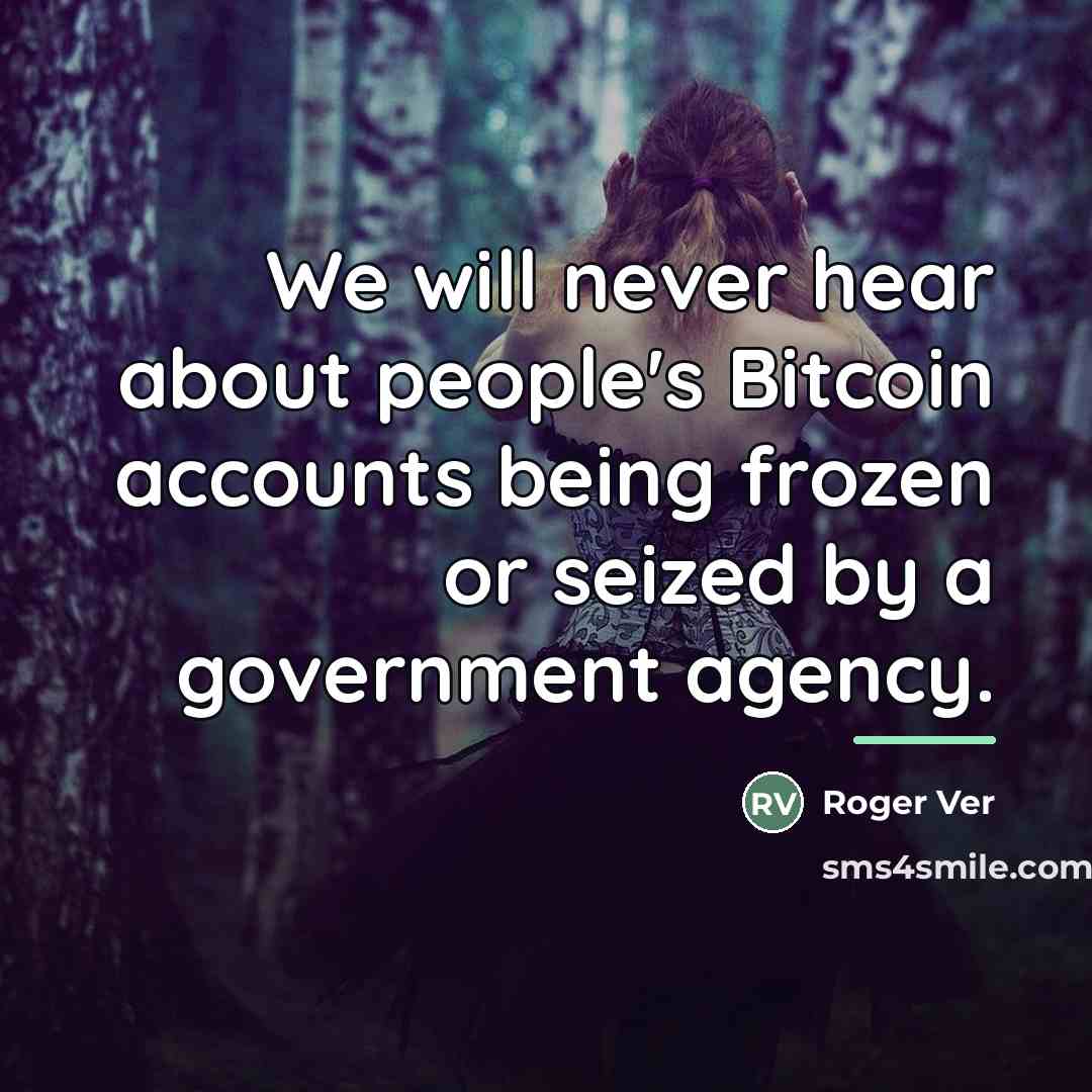 “We will never hear about people's Bitcoin accounts being frozen…” quote by Roger Ver