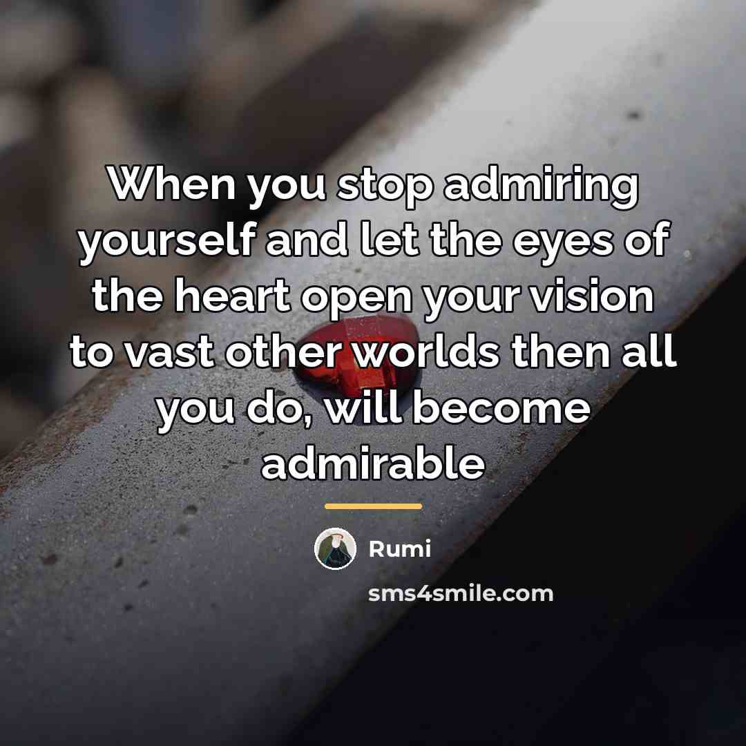 “When you stop admiring yourself and let the eyes of…” quote by Rumi