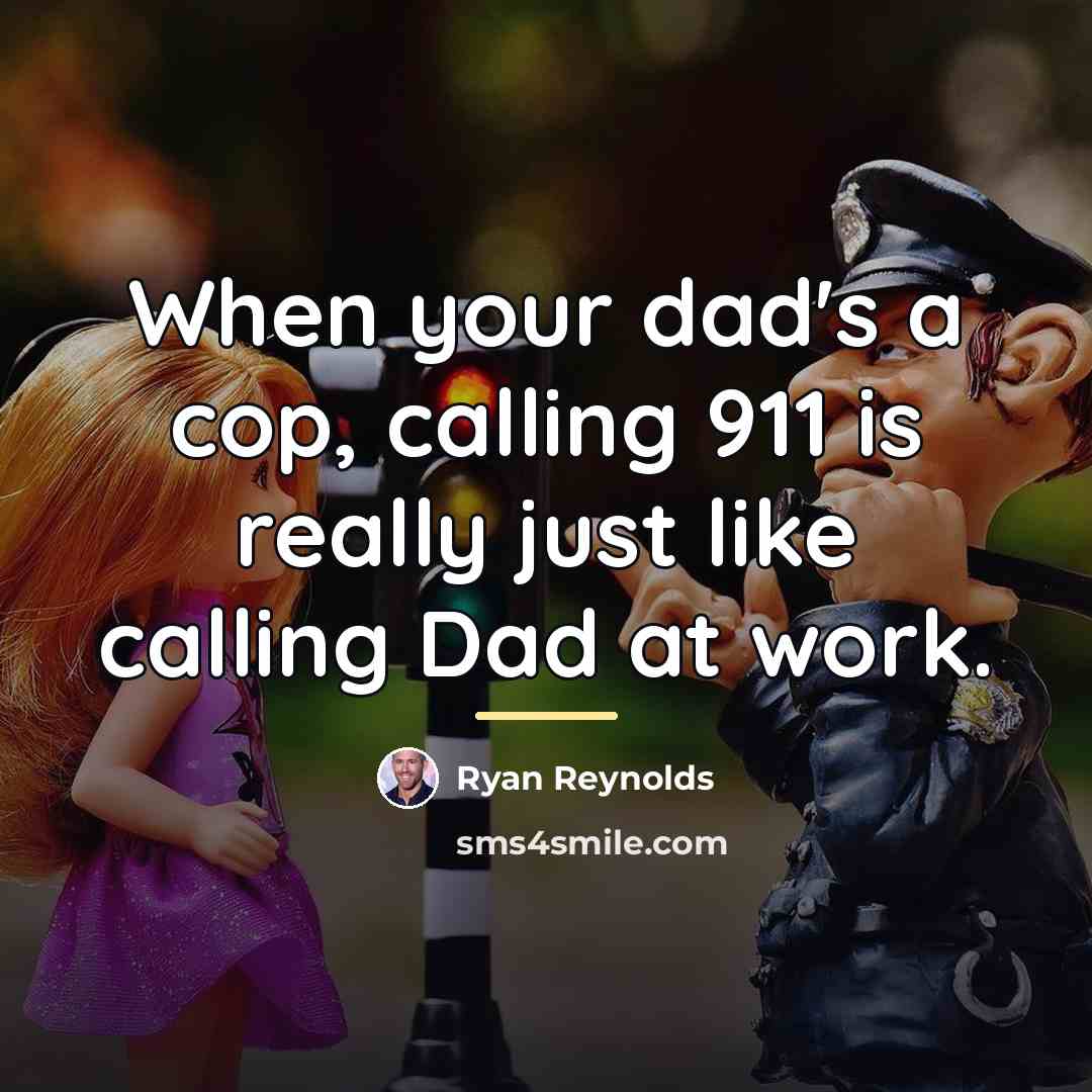 “When your dad's a cop, calling 911 is really just…” quote by Ryan Reynolds
