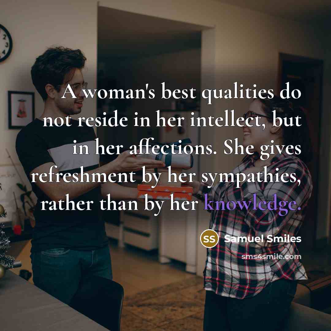“A woman's best qualities do not reside in her intellect,…” quote by Samuel Smiles