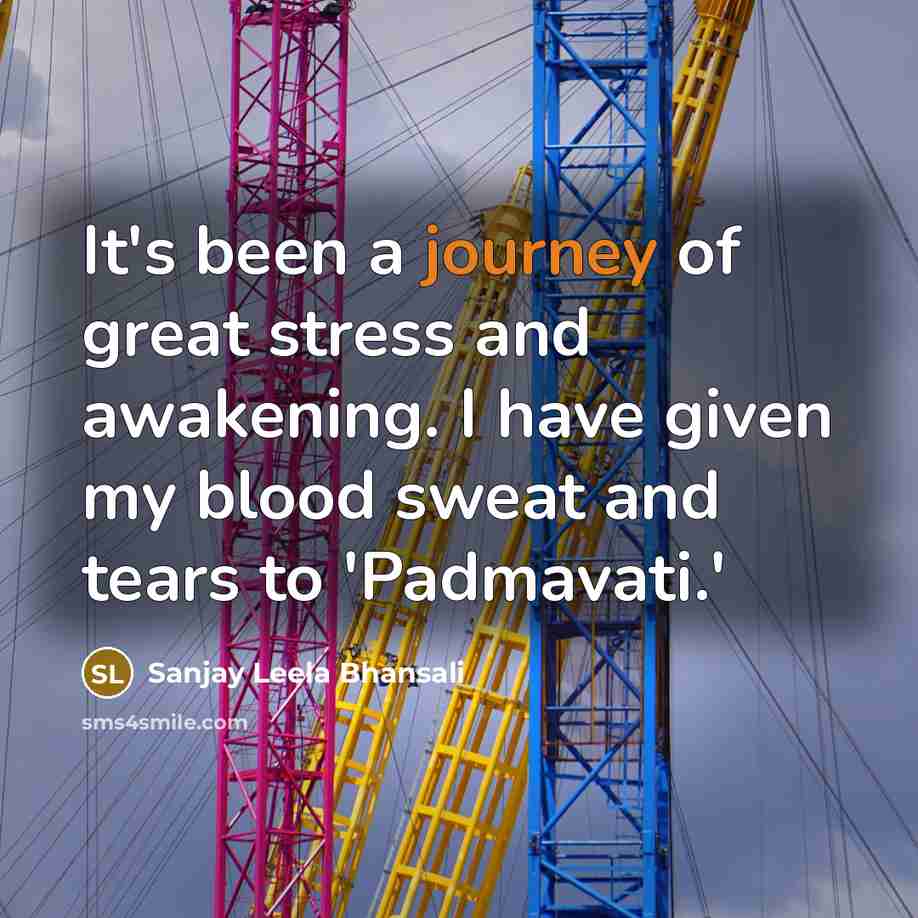 “It's been a journey of great stress and awakening. I…” quote by Sanjay Leela Bhansali