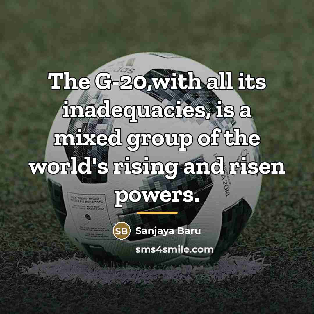 “The G-20,with all its inadequacies, is a mixed group of…” quote by Sanjaya Baru