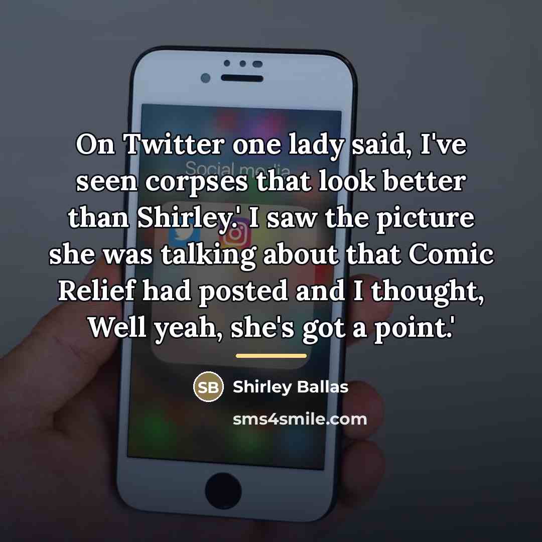 “On Twitter one lady said, I've seen corpses that look…” quote by Shirley Ballas