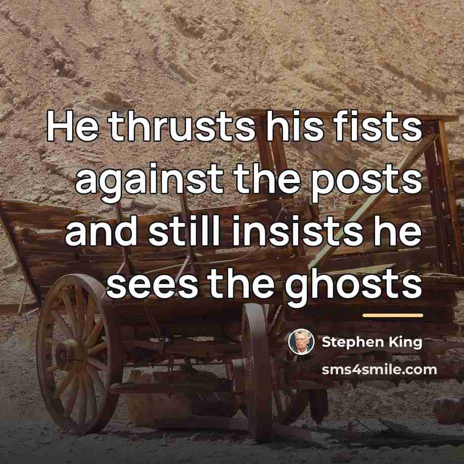 “He thrusts his fists against the posts and still insists…” quote by Stephen King