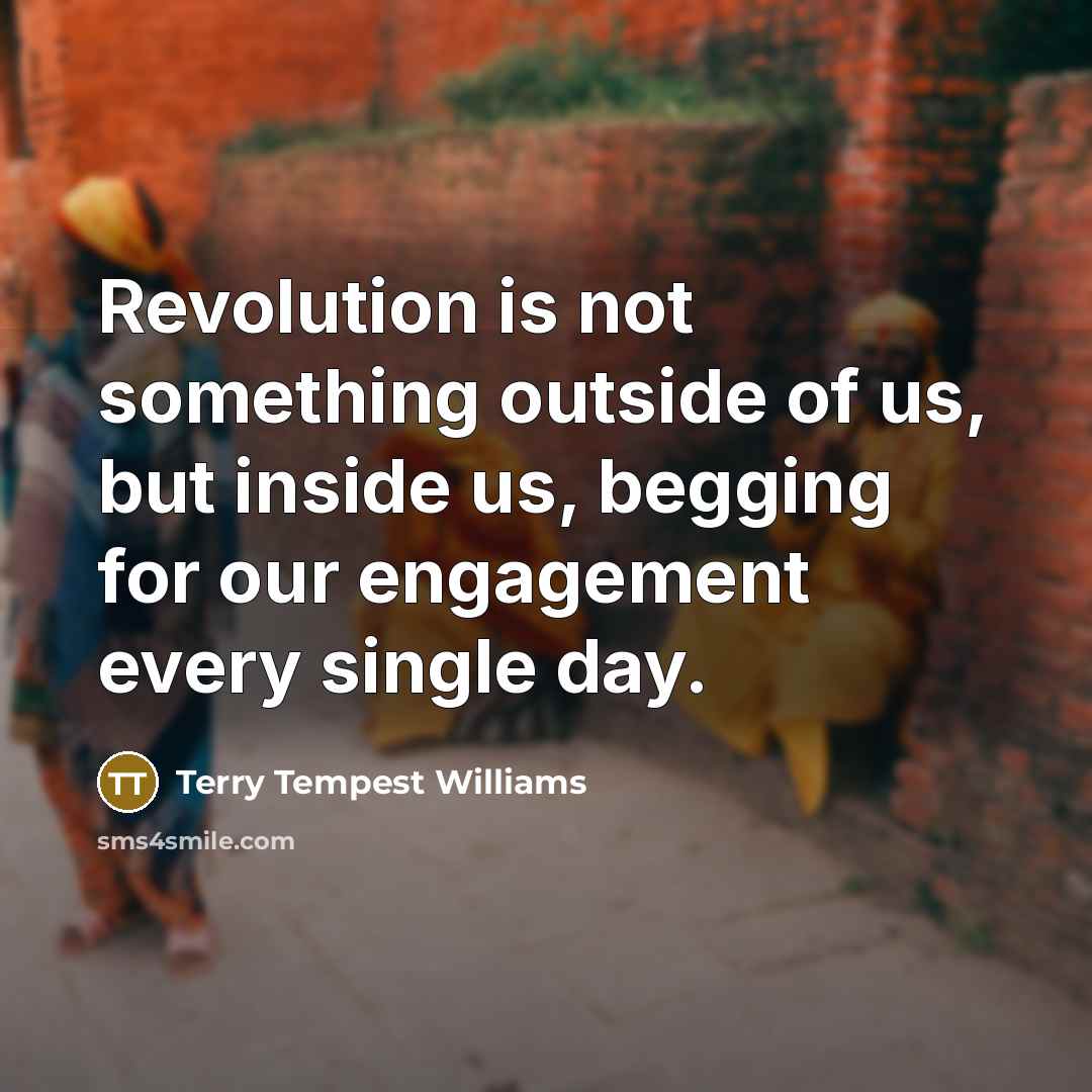 “Revolution is not something outside of us, but inside us,…” quote by Terry Tempest Williams