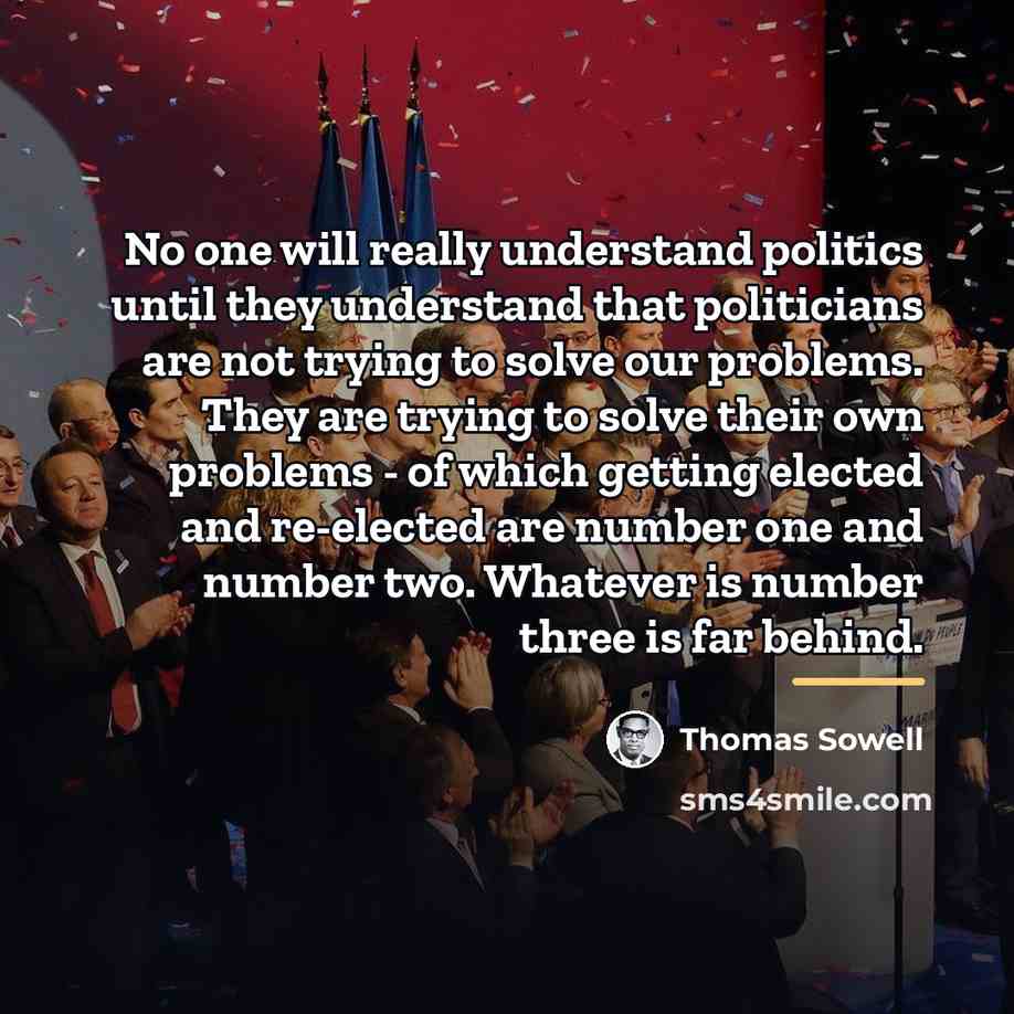 “No one will really understand politics until they understand that…” quote by Thomas Sowell