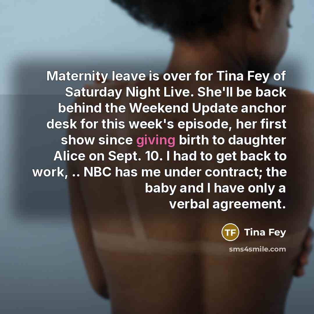 “Maternity leave is over for Tina Fey of Saturday Night…” quote by Tina Fey