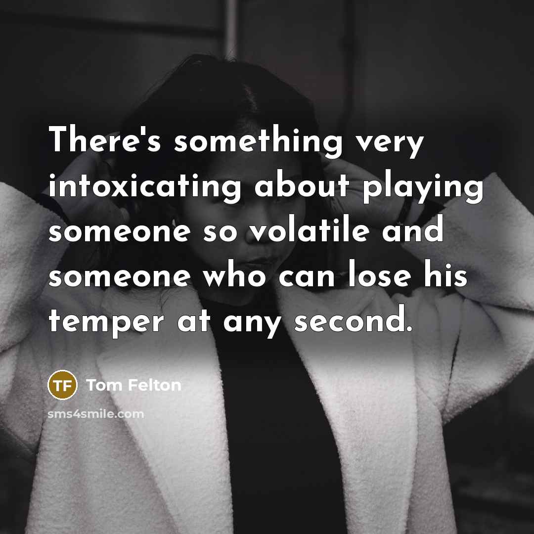 “There's something very intoxicating about playing someone so volatile and…” quote by Tom Felton