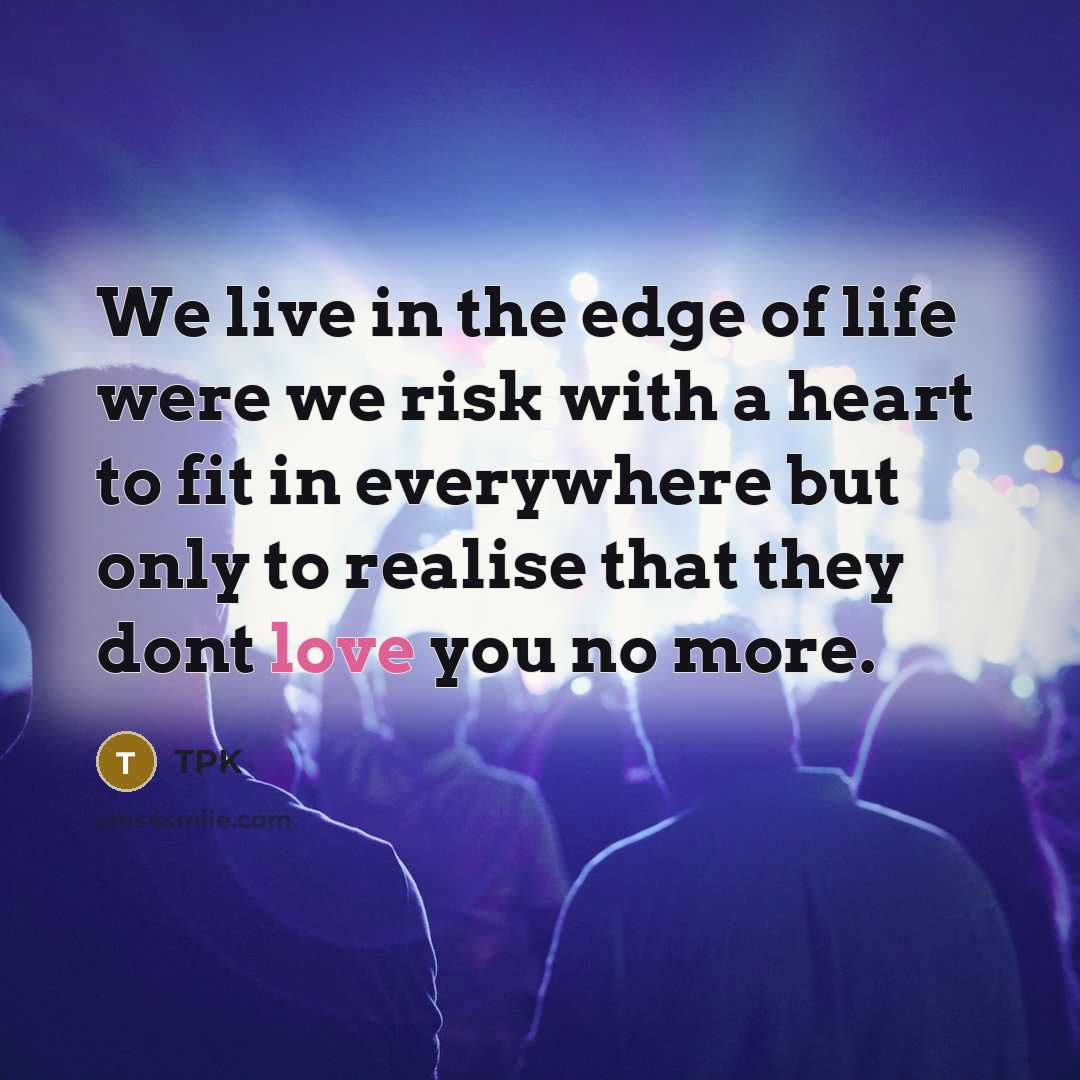 “We live in the edge of life were we risk…” quote by TPK