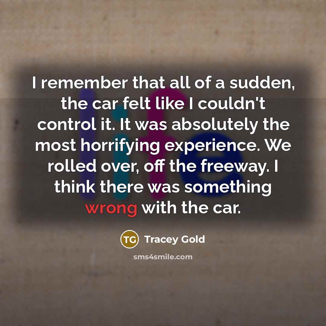 “I remember that all of a sudden, the car felt…” quote by Tracey Gold