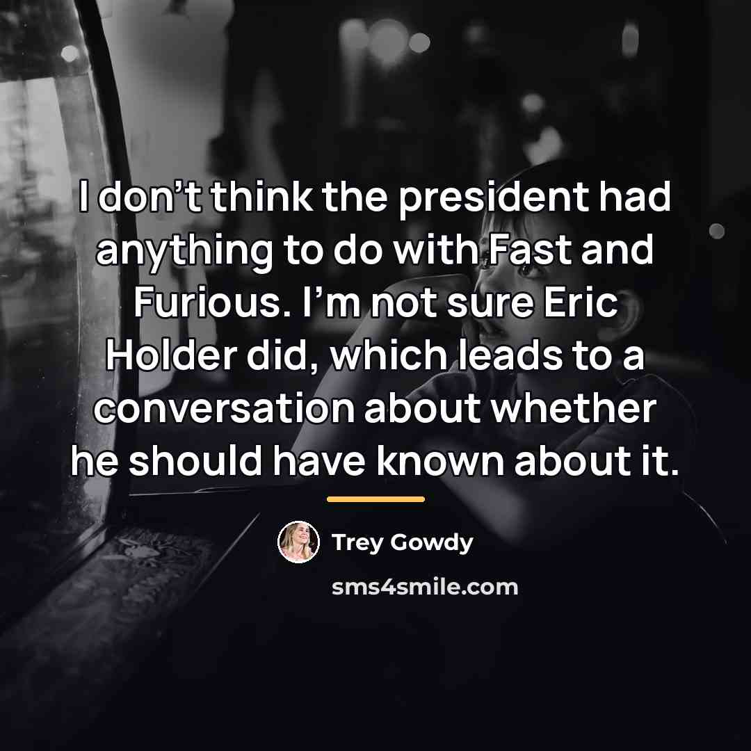 “I don't think the president had anything to do with…” quote by Trey Gowdy