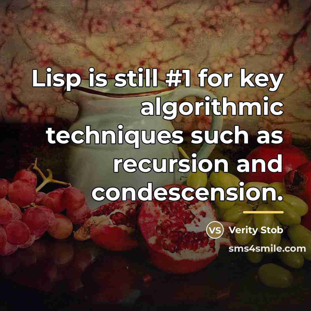 “Lisp is still #1 for key algorithmic techniques such as…” quote by Verity Stob