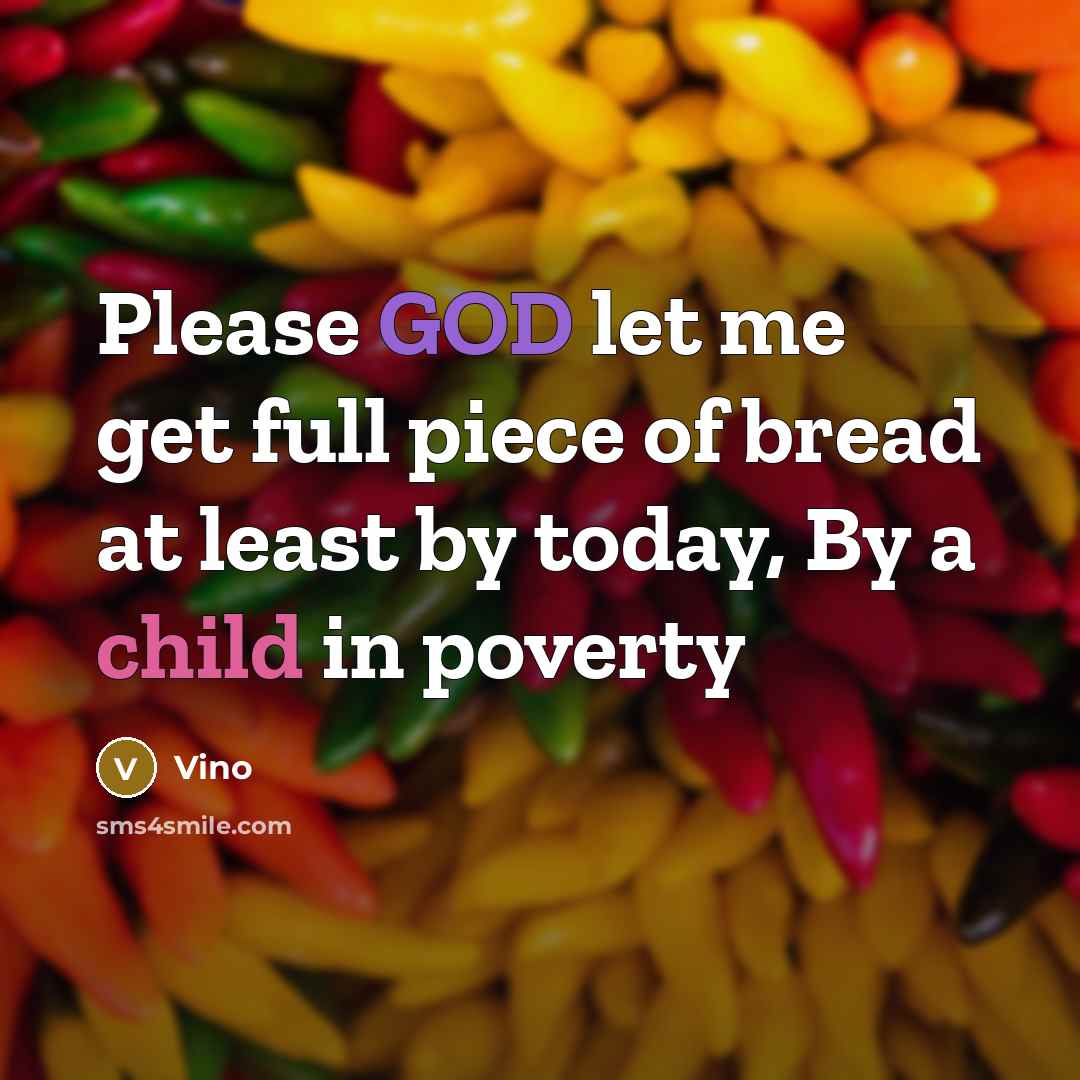 “Please GOD let me get full piece of bread at least by today, By a child in poverty” quote by Vino
