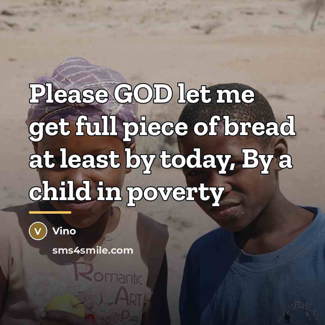 “Please GOD let me get full piece of bread at…” quote by Vino