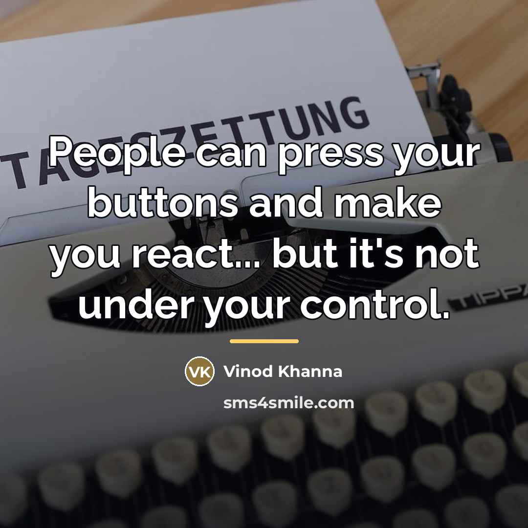 “People can press your buttons and make you react... but…” quote by Vinod Khanna