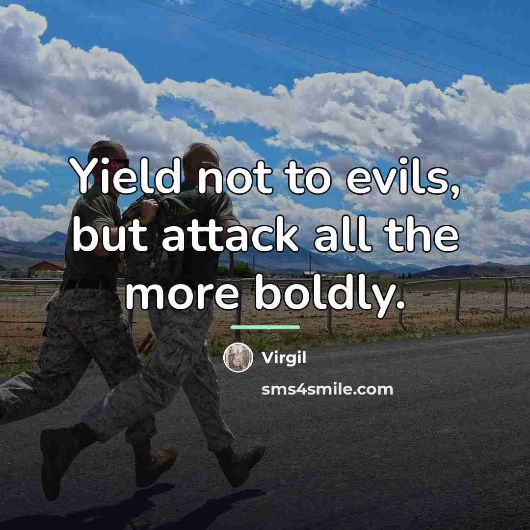 “Yield not to evils, but attack all the more boldly.…” quote by Virgil