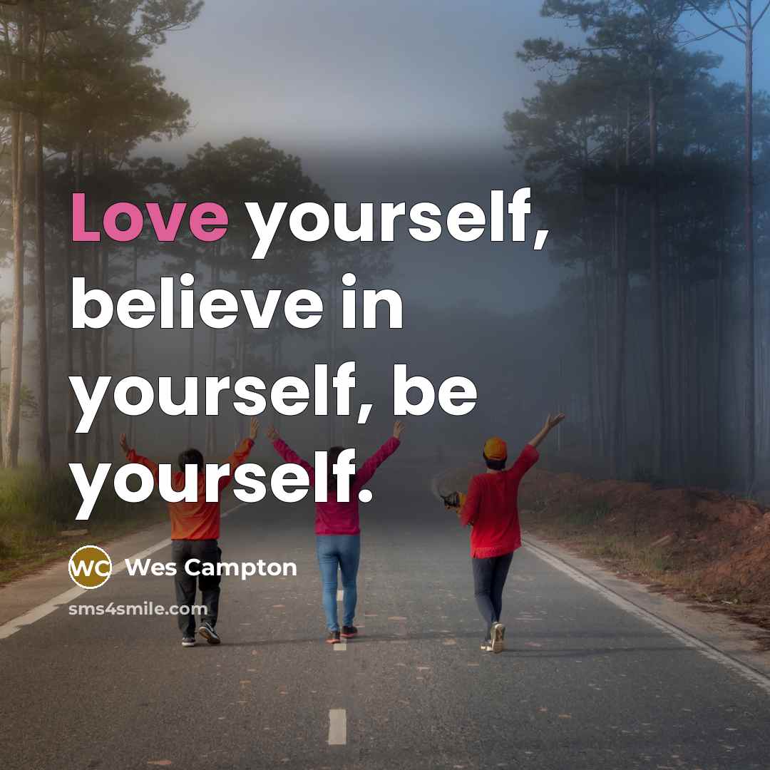 “Love yourself, believe in yourself, be yourself.…” quote by Wes Campton