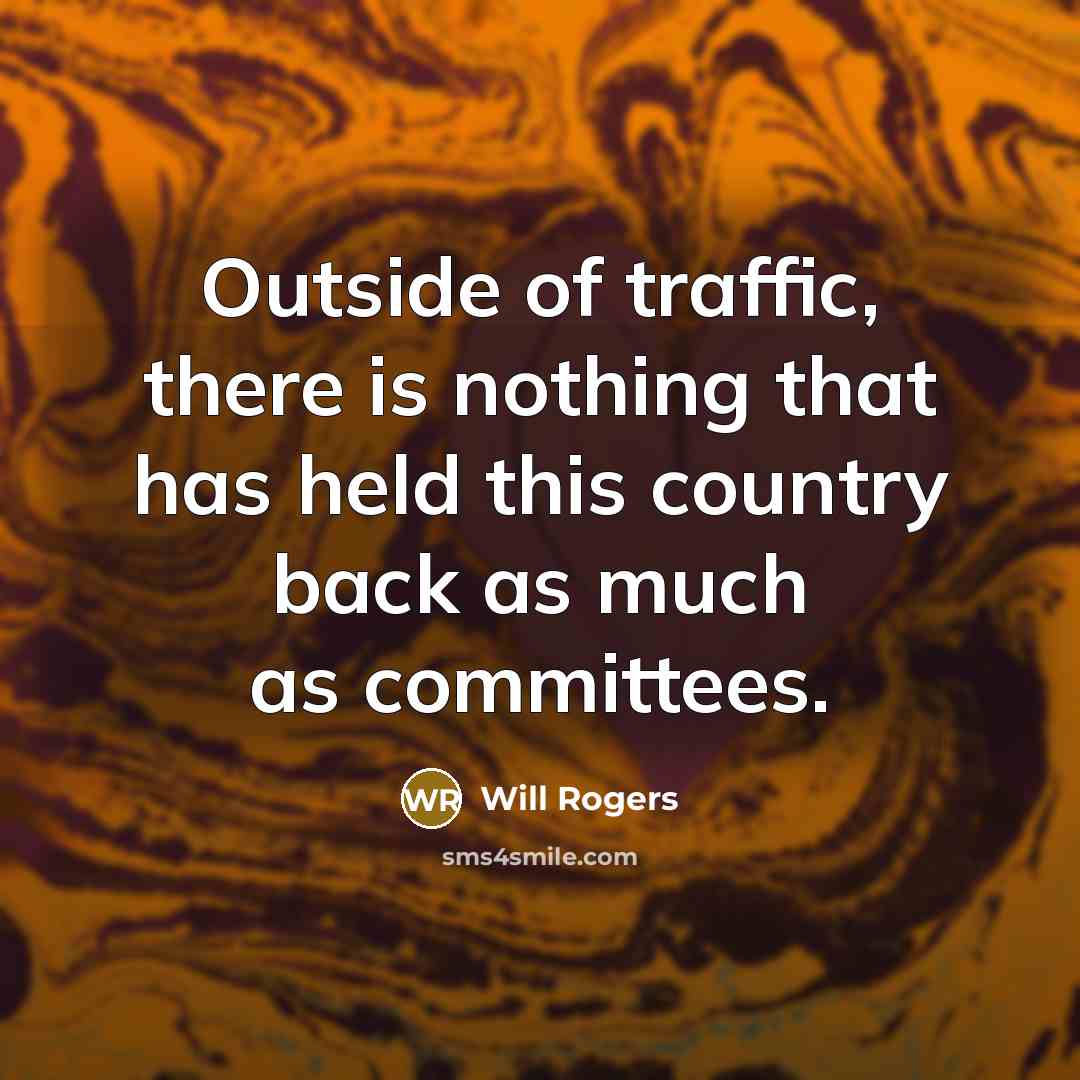 “Outside of traffic, there is nothing that has held this…” quote by Will Rogers