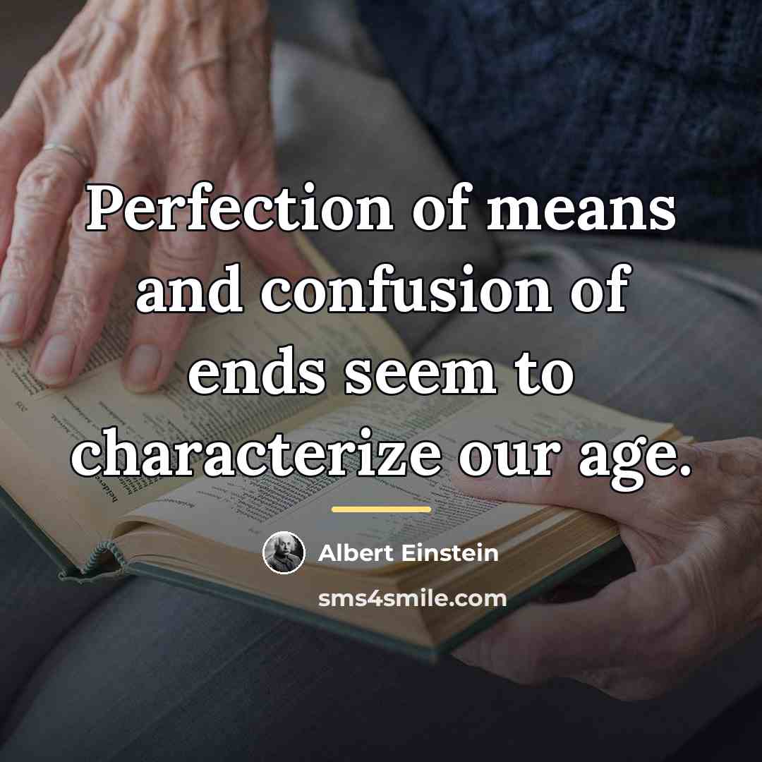 “Perfection of means and confusion of ends seem to characterize…” quote by Albert Einstein