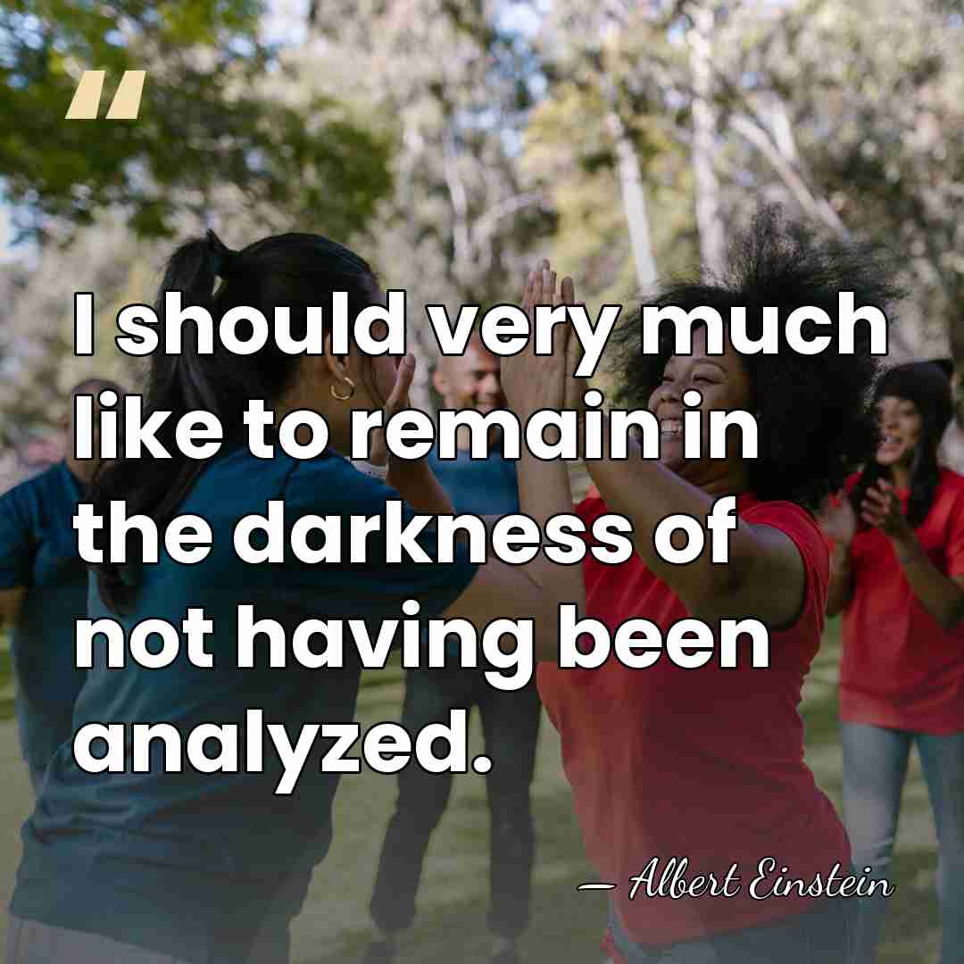 I should very much like to remain in the darkness of not&hellip; - Albert Einstein