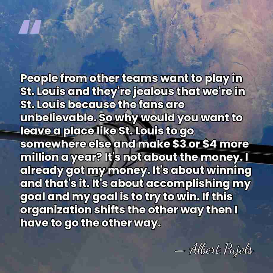 People from other teams want to play in St. Louis and they're&hellip; - Albert Pujols