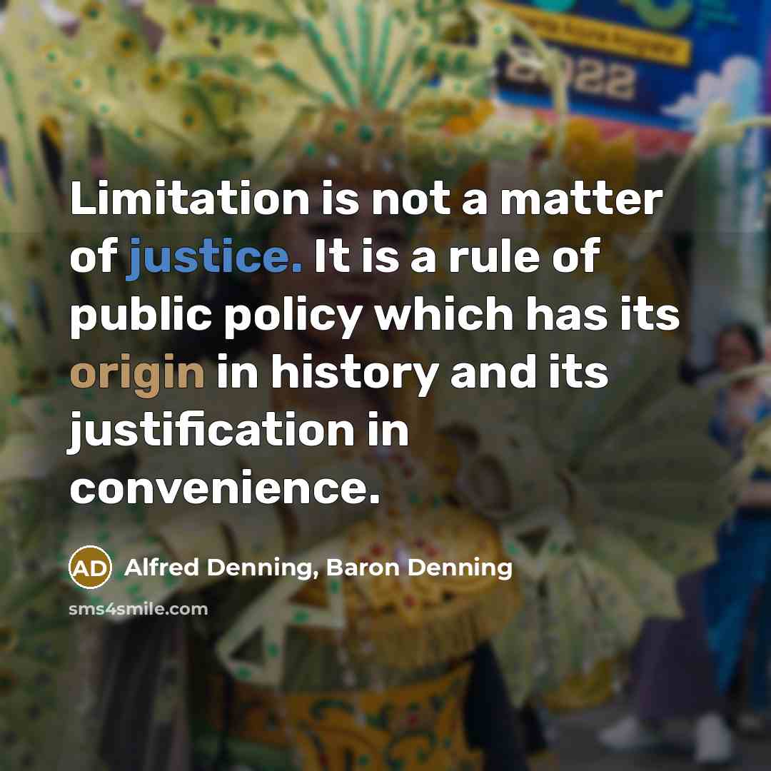 “Limitation is not a matter of justice. It is a…” quote by Alfred Denning, Baron Denning