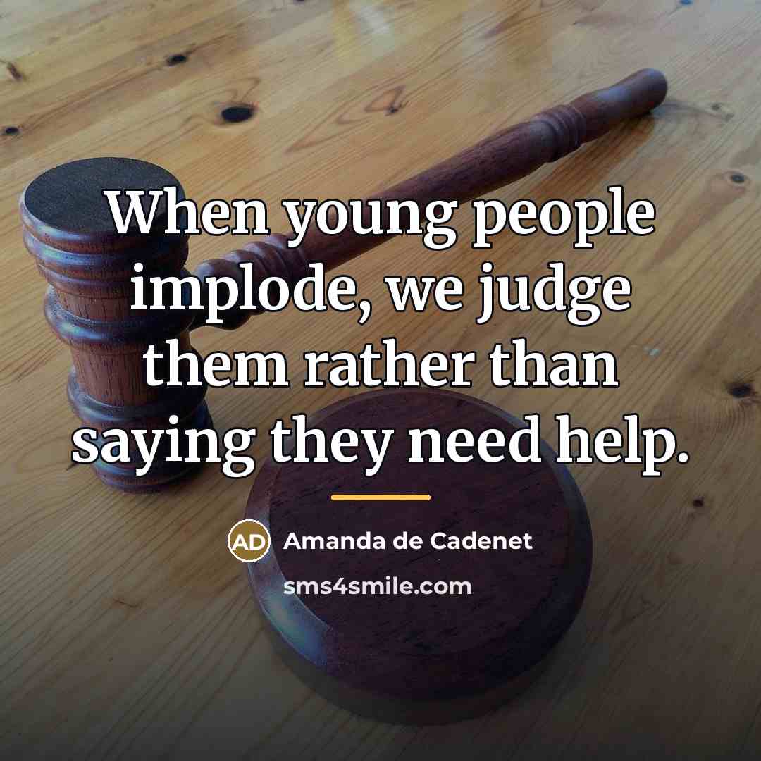 “When young people implode, we judge them rather than saying…” quote by Amanda de Cadenet