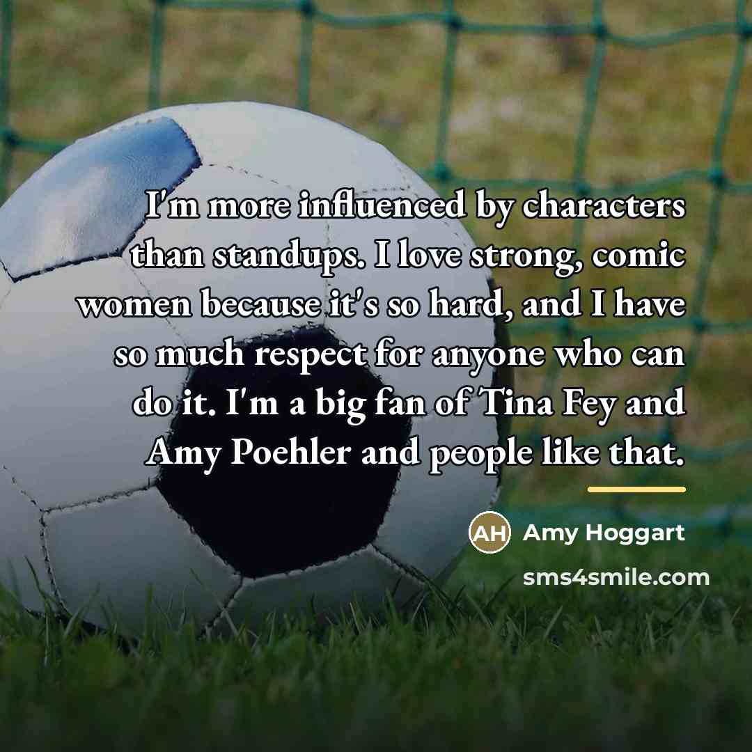 “I'm more influenced by characters than standups. I love strong,…” quote by Amy Hoggart