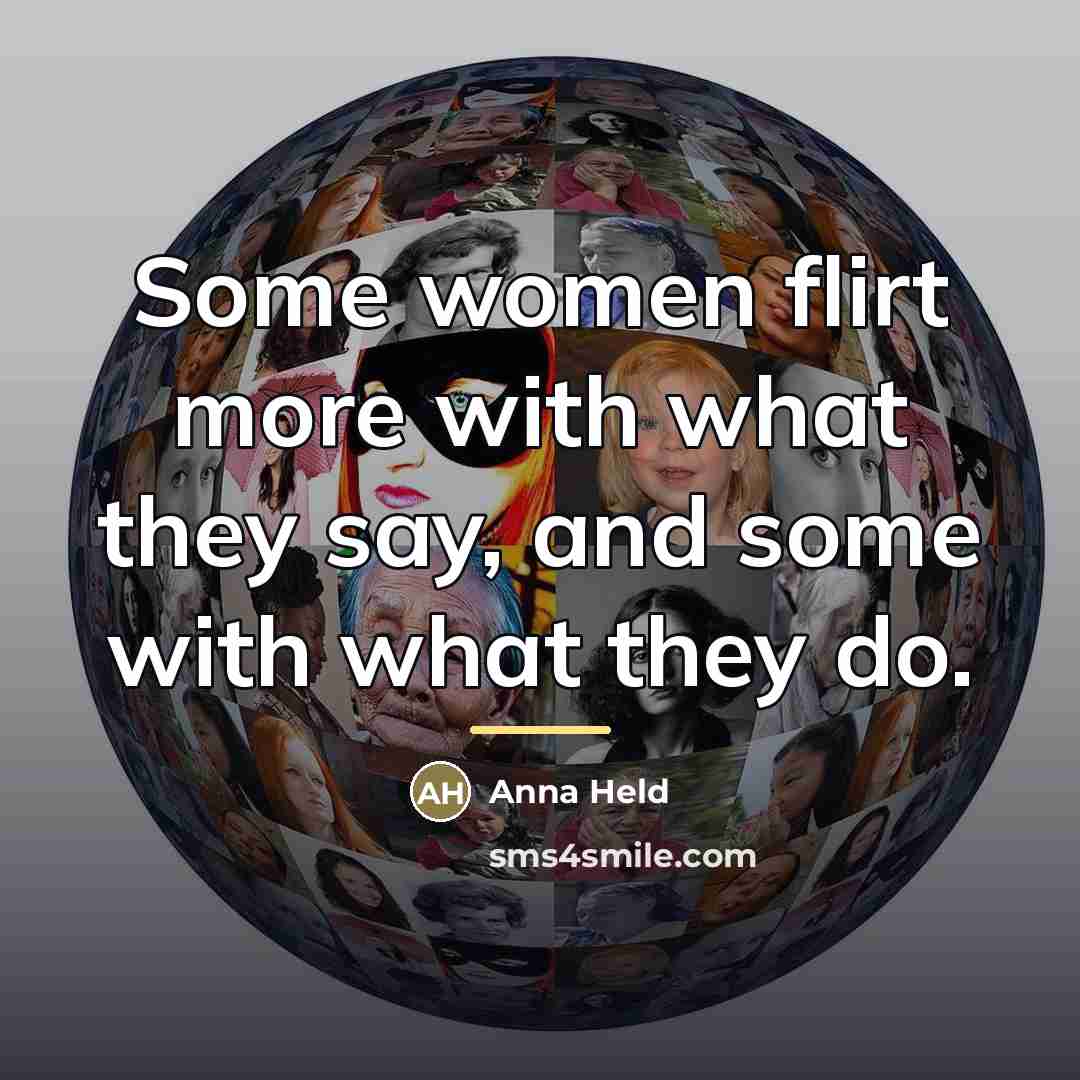 “Some women flirt more with what they say, and some…” quote by Anna Held