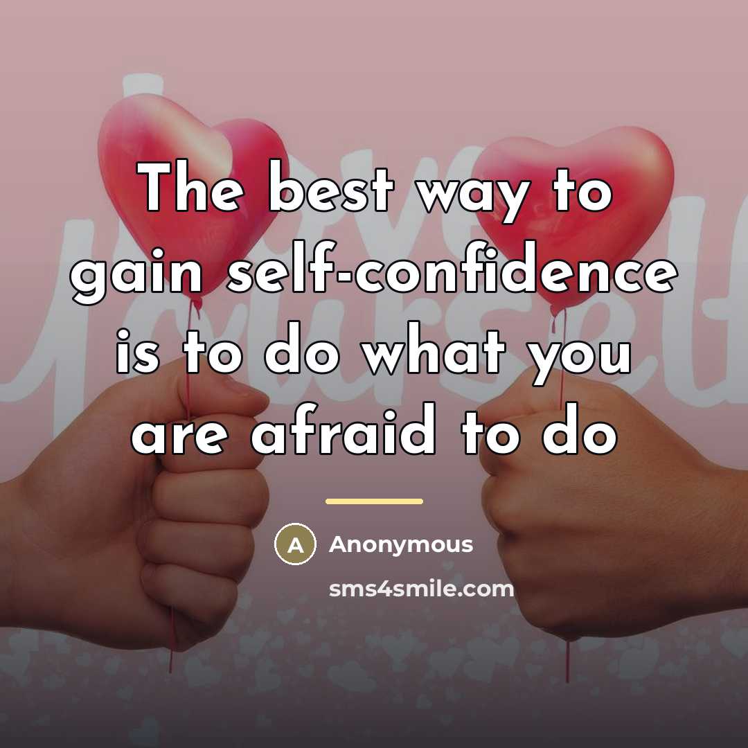 “The best way to gain self-confidence is to do what…” quote by Anonymous