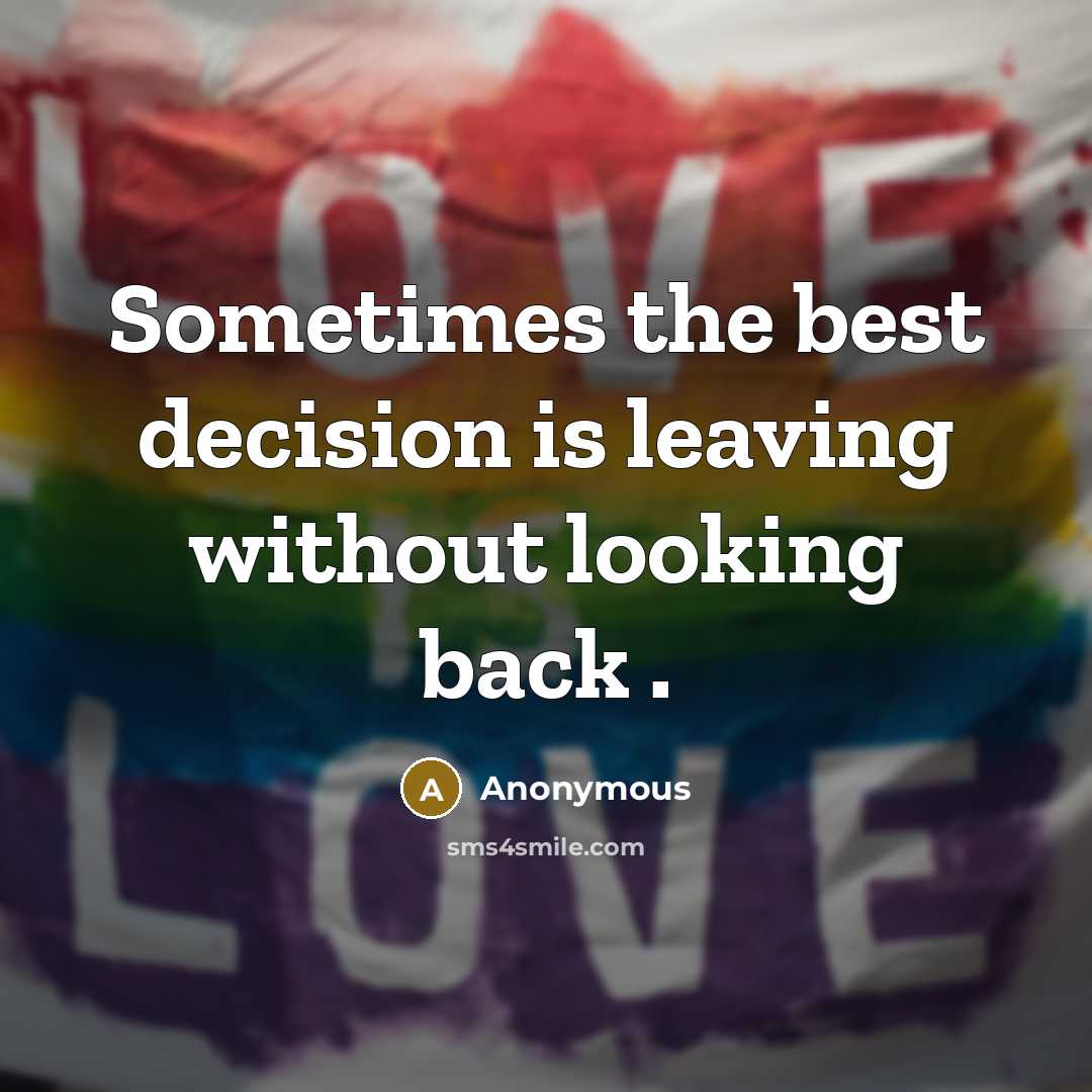 “Sometimes the best decision is leaving without looking back .” quote by Anonymous
