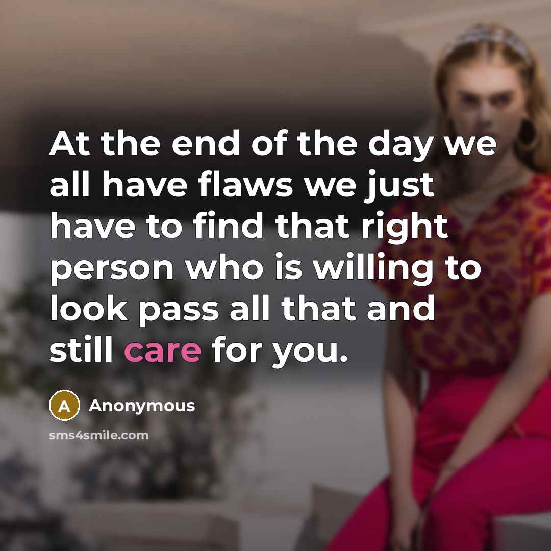 “At the end of the day we all have flaws…” quote by Anonymous