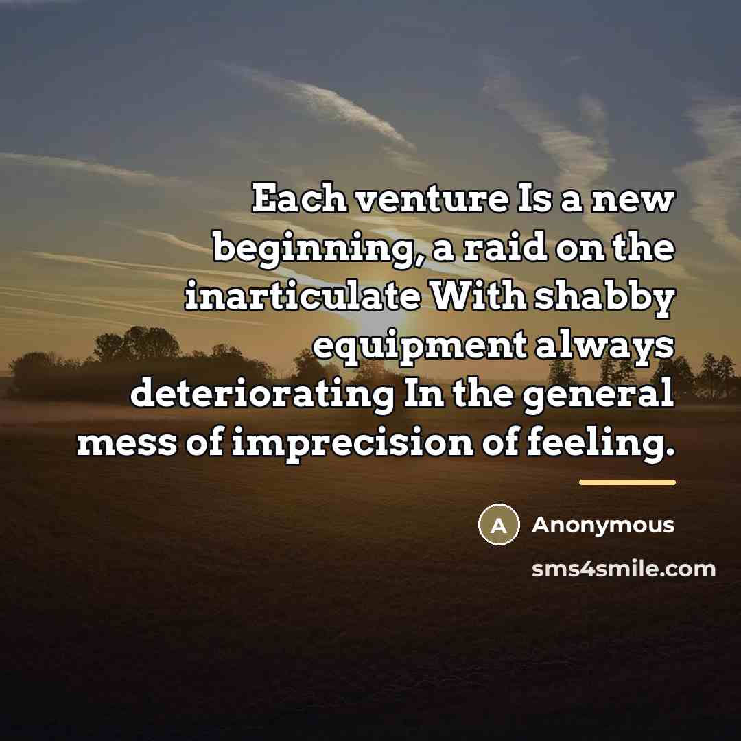“Each venture Is a new beginning, a raid on the…” quote by Anonymous
