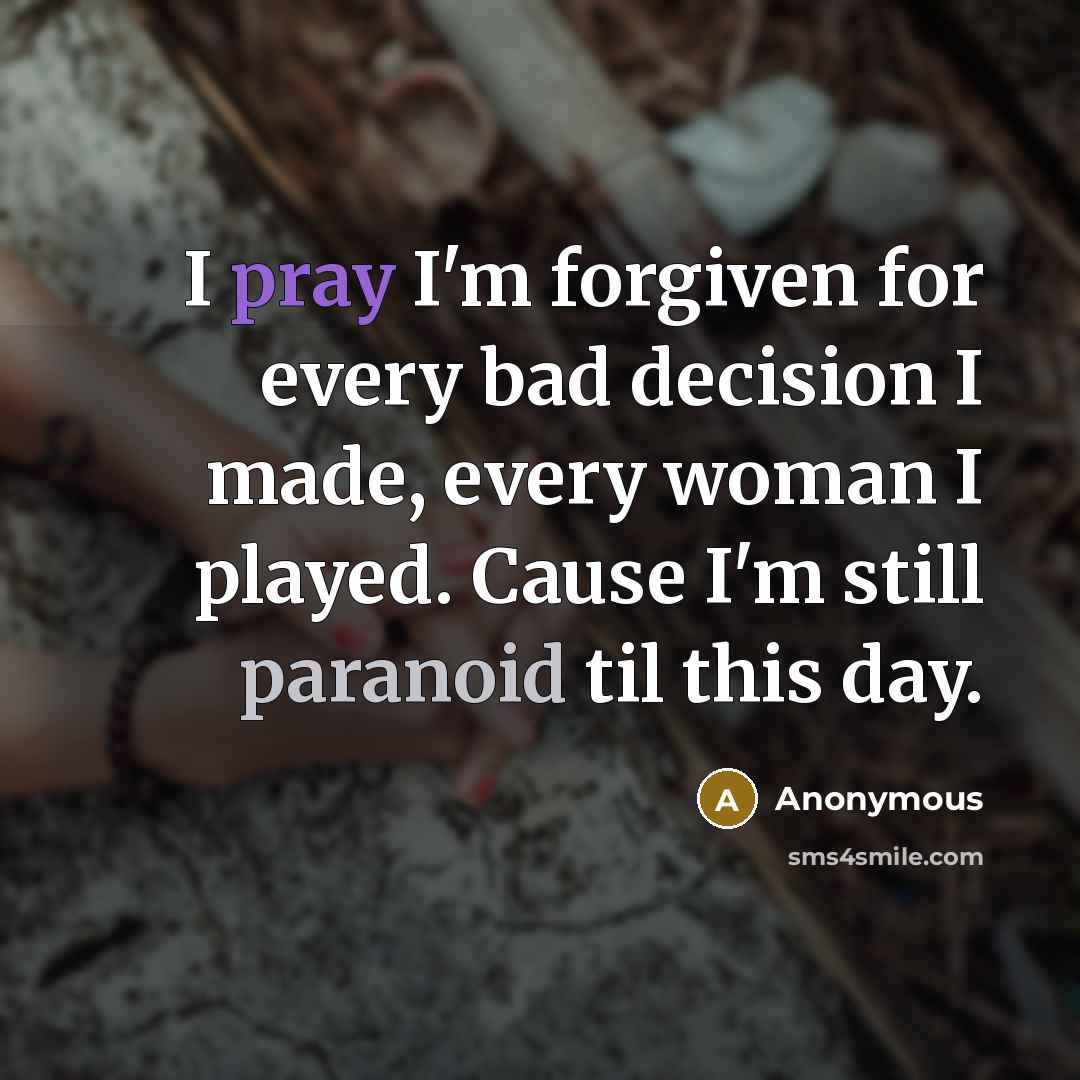 “I pray I'm forgiven for every bad decision I made,…” quote by Anonymous