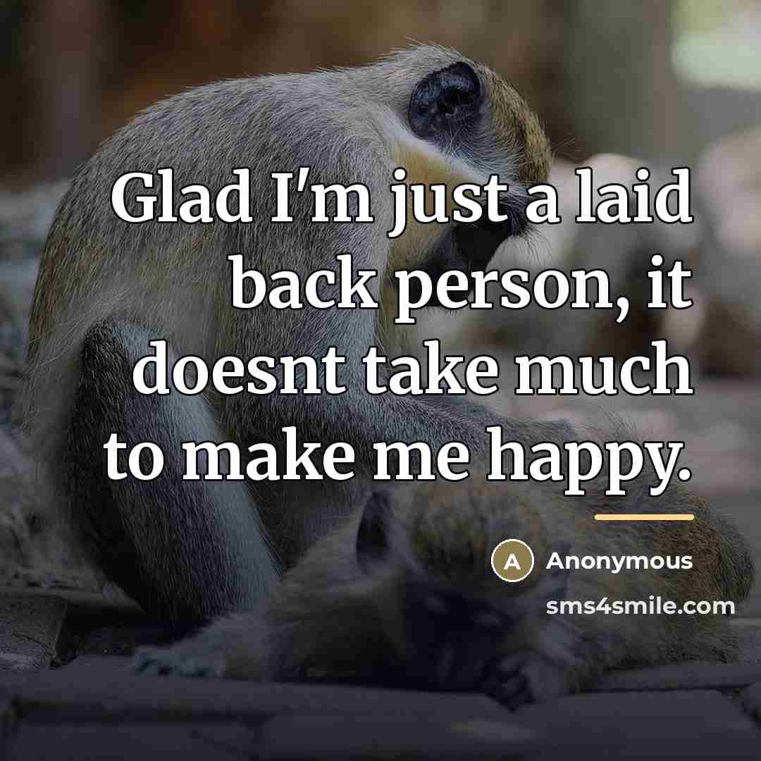“Glad I'm just a laid back person, it doesnt take…” quote by Anonymous