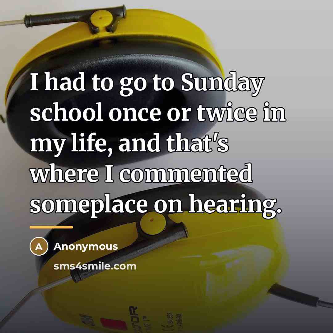 “I had to go to Sunday school once or twice…” quote by Anonymous