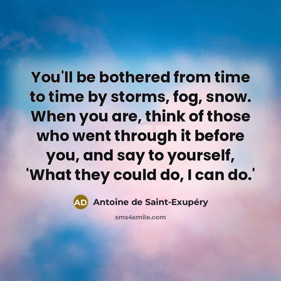 “You'll be bothered from time to time by storms, fog,…” quote by Antoine de Saint-Exupery