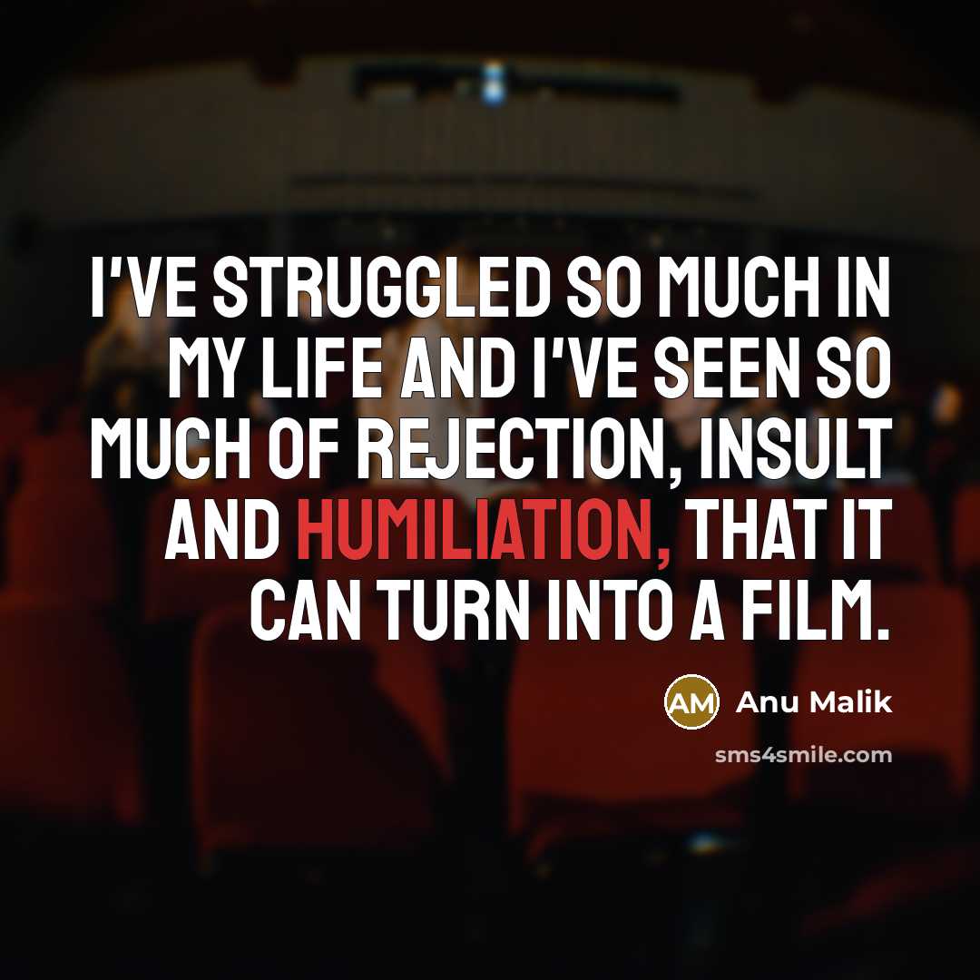 “I've struggled so much in my life and I've seen…” quote by Anu Malik